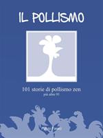 IL POLLISMO - 101 storie di pollismo zen più altre 91