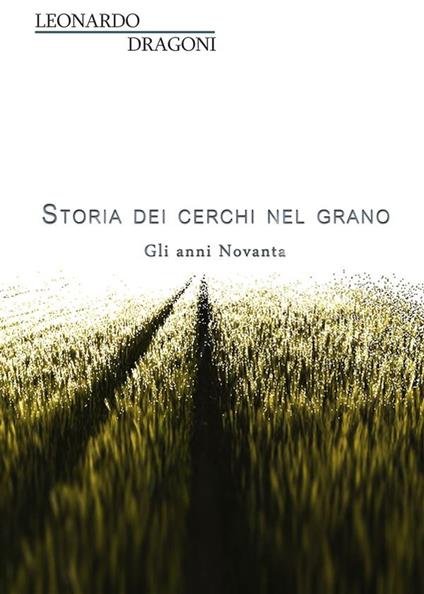 Storia dei cerchi nel grano. Gli anni Novanta - Leonardo Dragoni - ebook