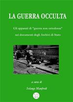 La guerra occulta. Gli apparati di «guerra non ortodossa» nei documenti degli archivi di Stato