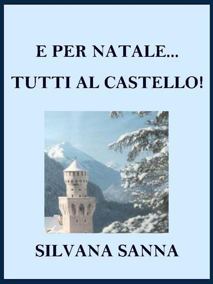 E per Natale... tutti al castello! - Silvana Sanna - ebook