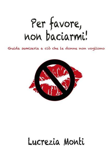 Per favore, non baciarmi - Lucrezia Monti - ebook