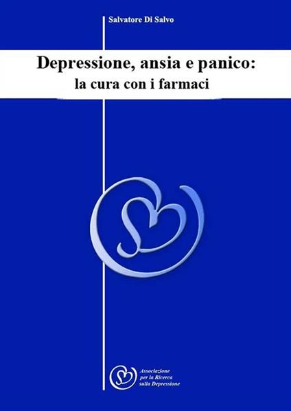 Depressione, ansia e panico: la cura con i farmaci - Salvatore Di Salvo - ebook