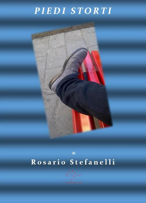 Piedi storti - Rosario Stefanelli - ebook