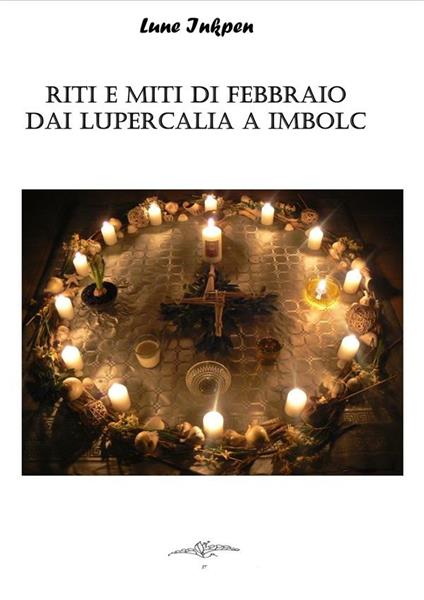 Riti e miti di febbraio dai lupercalia a imbolc - Lune Inkpen - ebook