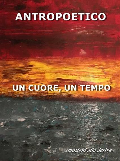 Un cuore, un tempo - Antropoetico - ebook