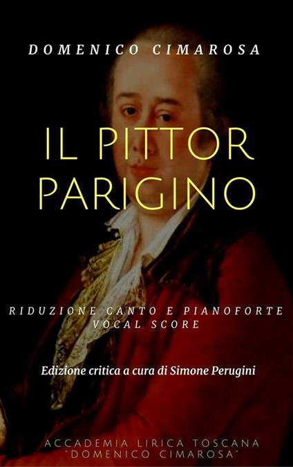 Il pittor parigino. Vocal score. Ediz. critica - Domenico Cimarosa,Simone Perugini - ebook