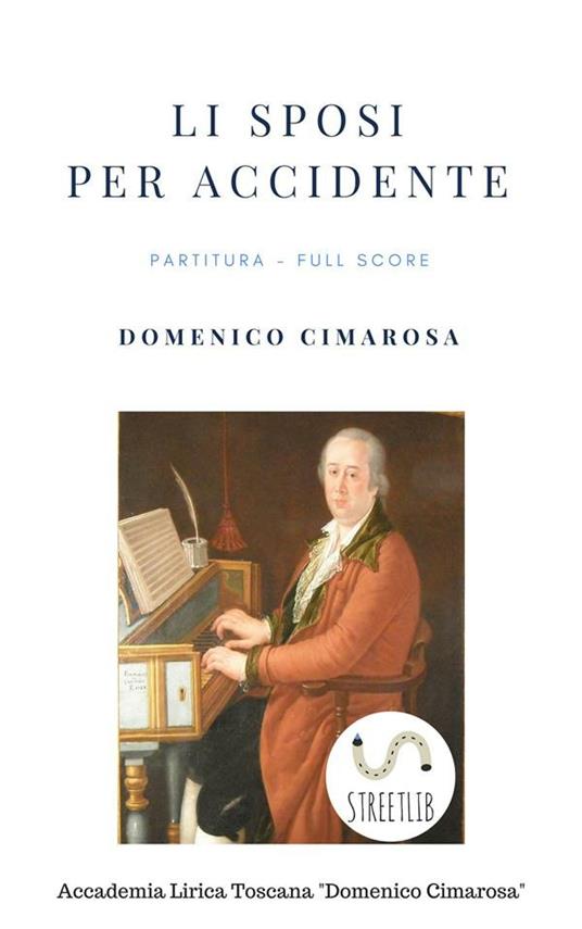 Li sposi per accidente (Partitura - Full Score) - Cimarosa Domenico,Simone Perugini (a Cura Di) - ebook