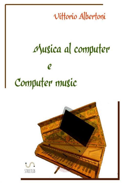 Musica al computer e computer music - Vittorio Albertoni - Libro -  StreetLib - | IBS