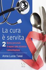 La cura è servita. Vol. 2: Ricerca personale di nuove cure attraverso l'alimentazione