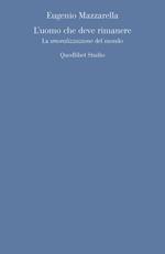 L' uomo che deve rimanere. La «smoralizzazione» del mondo