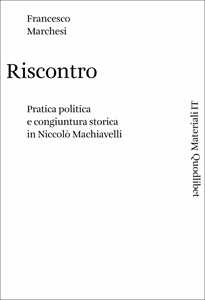 Riscontro. Pratica politica e congiuntura storica in Niccolò Machiavelli