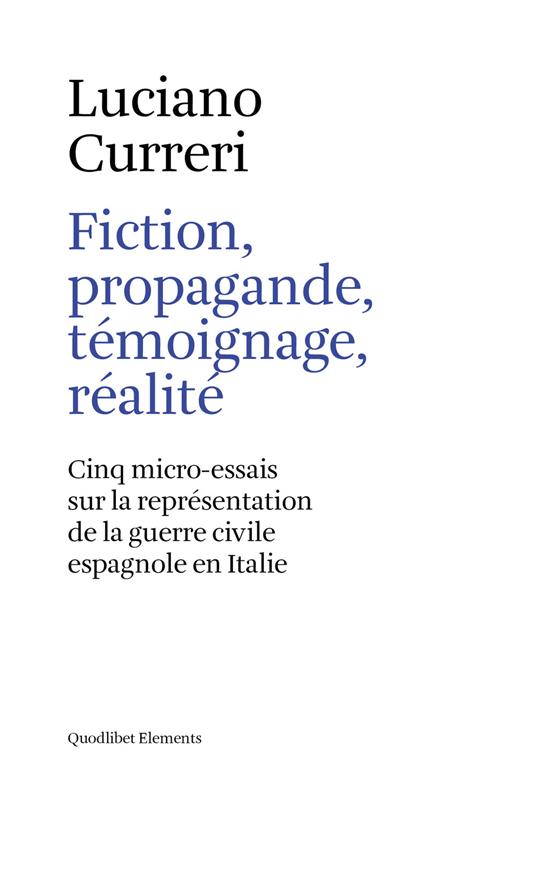 Fiction, propagande, témoignage, réalité. Cinq micro-essais sur la représentation de la guerre civile espagnole en Italie - Luciano Curreri - copertina