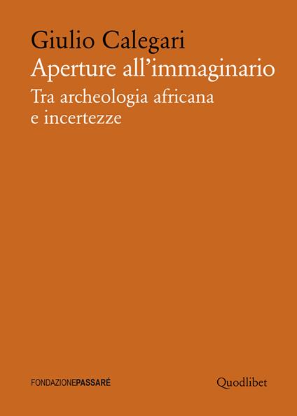 Aperture all'immaginario. Tra archeologia africana e incertezze - Giulio Calegari - copertina