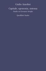 Capitale, egemonia, sistema. Studio su Giovanni Arrighi
