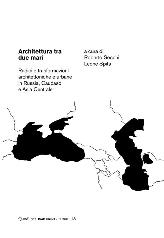 Architettura tra due mari. Radici e trasformazioni architettoniche e urbane in Russia, Caucaso e Asia centrale - copertina