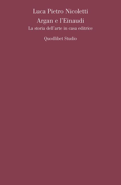Argan e l'Einaudi. La storia dell'arte in casa editrice - Luca Pietro Nicoletti - copertina