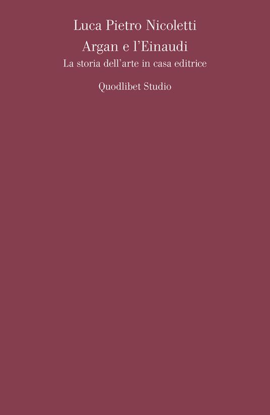 Argan e l'Einaudi. La storia dell'arte in casa editrice - Luca Pietro Nicoletti - copertina