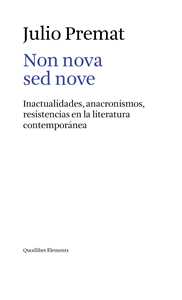 Non nova sed nove. Inactualidades, anacronismos, resistencias en la literatura contemporánea