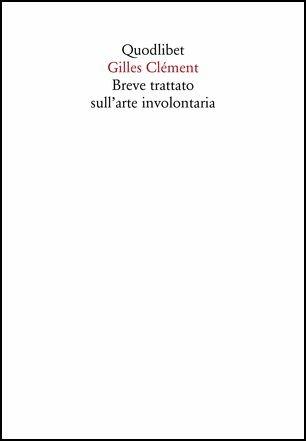 Breve trattato sull'arte involontaria - Gilles Clément - 2