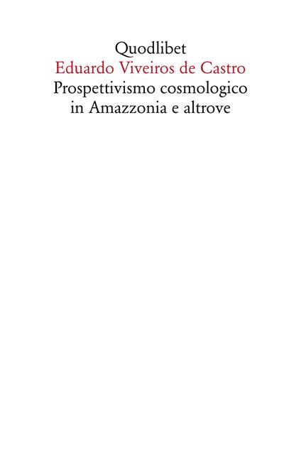 Prospettivismo cosmologico in Amazzonia e altrove. Quattro lezioni tenute presso il Department of Social Anthropology, Cambridge University (febbraio-marzo 1998) - Eduardo Viveiros de Castro - copertina