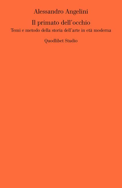 Il primato dell'occhio. Temi e metodo della storia dell'arte in età moderna - Alessandro Angelini - copertina