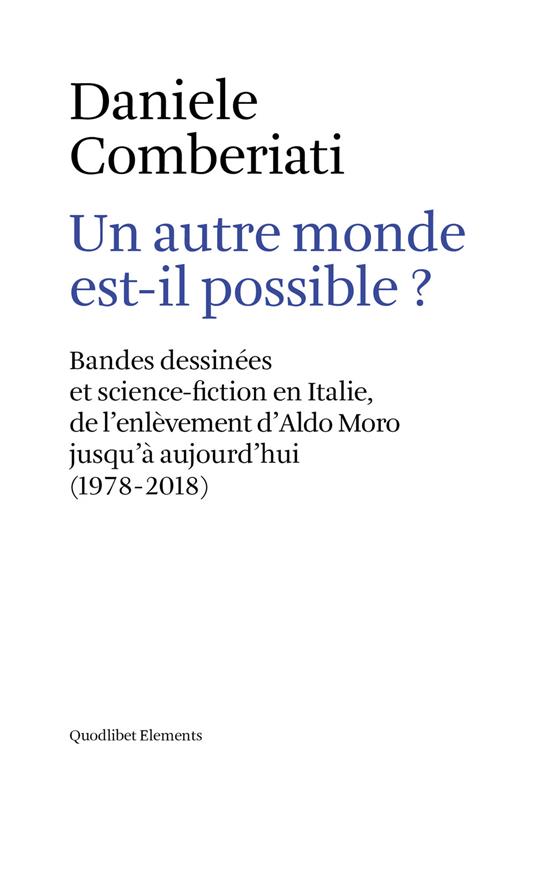 Un autre monde est-il possible? Bandes dessinées et science-fiction en Italie, de l'enlèvement d'Aldo Moro jusqu'à aujourd'hui (1978-2018). Ediz. multilingue - Daniele Comberiati - copertina