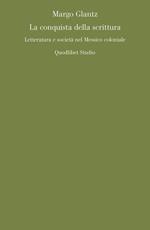 La conquista della scrittura. Letteratura e società nel Messico coloniale