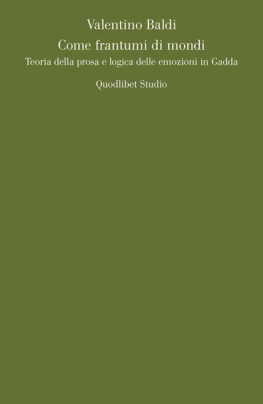 Come frantumi di mondi. Teoria della prosa e logica delle emozioni in Gadda - Valentino Baldi - copertina