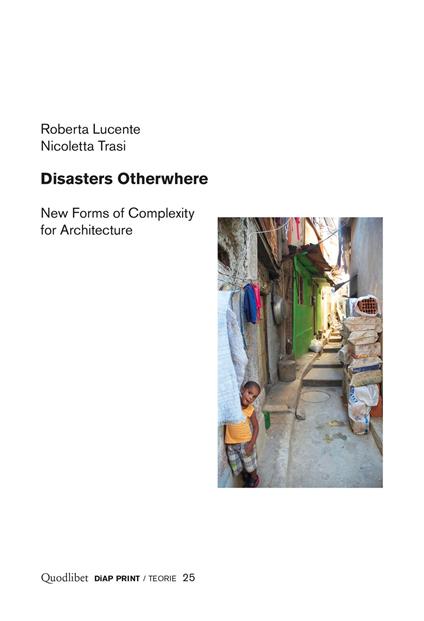 Disasters otherwhere. New forms of complexity to architecture - Roberta Lucente,Nicoletta Trasi - copertina