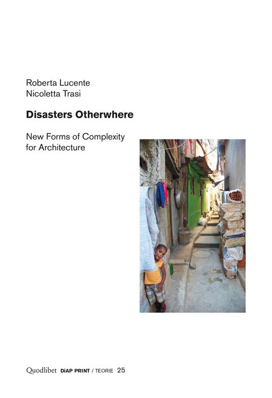 Disasters otherwhere. New forms of complexity to architecture - Roberta Lucente,Nicoletta Trasi - copertina