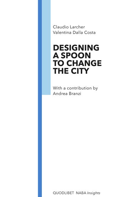 Designing a spoon to change the city - Claudio Larcher,Valentina Dalla Costa - copertina