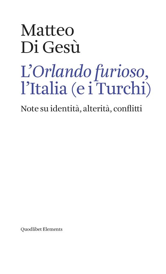 L' «Orlando furioso», l'Italia (e i turchi). Note su identità, alterità, conflitti - Matteo Di Gesù - copertina