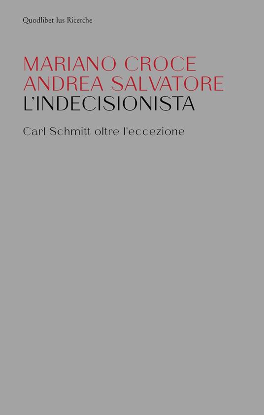 L' indecisionista. Carl Schmitt oltre l'eccezione - Mariano Croce,Andrea Salvatore - copertina