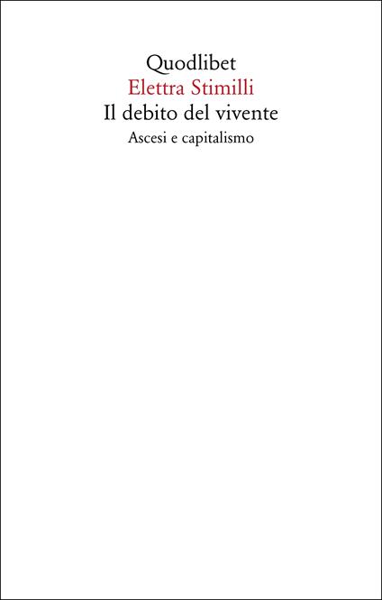 Il debito del vivente. Ascesi e capitalismo - Elettra Stimilli - copertina