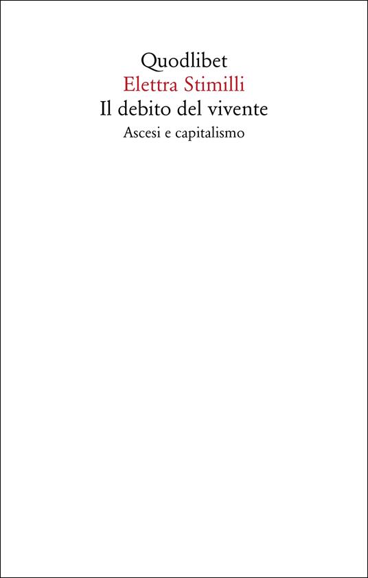 Il debito del vivente. Ascesi e capitalismo - Elettra Stimilli - copertina