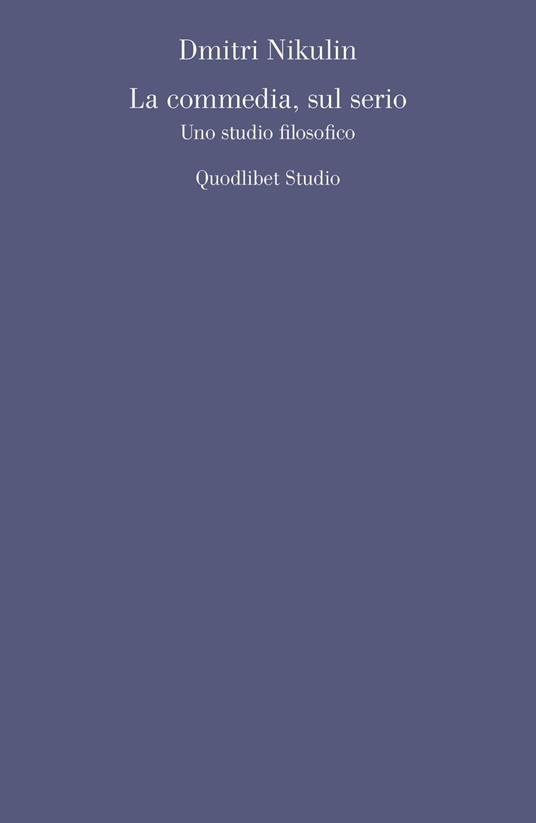 La commedia, sul serio. Uno studio filosofico - Dmitri Nikulin - copertina