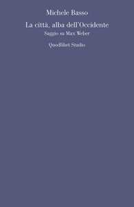 La città, alba dell'Occidente. Saggio su Max Weber