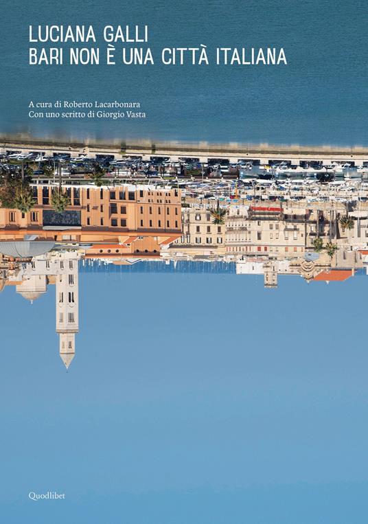 Bari non è una città italiana. Ediz. illustrata - Luciana Galli - copertina