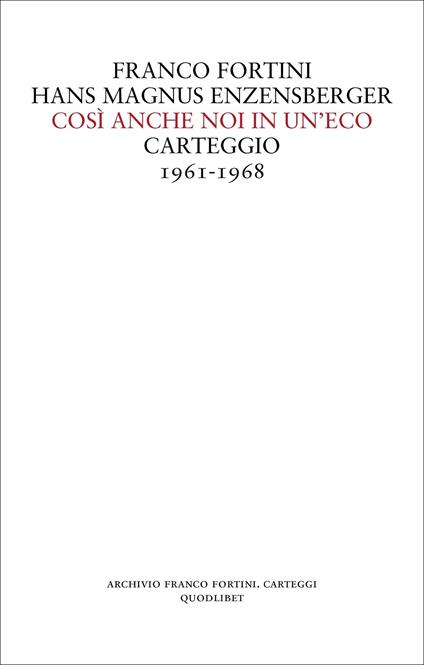 Così anche noi in un'eco. Carteggio 1961-1968 - Franco Fortini,Hans Magnus Enzensberger - copertina