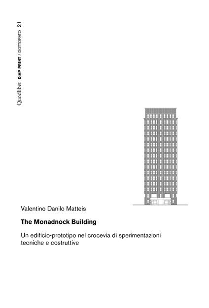The Monadnock Building. Un edificio-prototipo nel crocevia di sperimentazioni tecniche e costruttive - Valentino Danilo Matteis - copertina