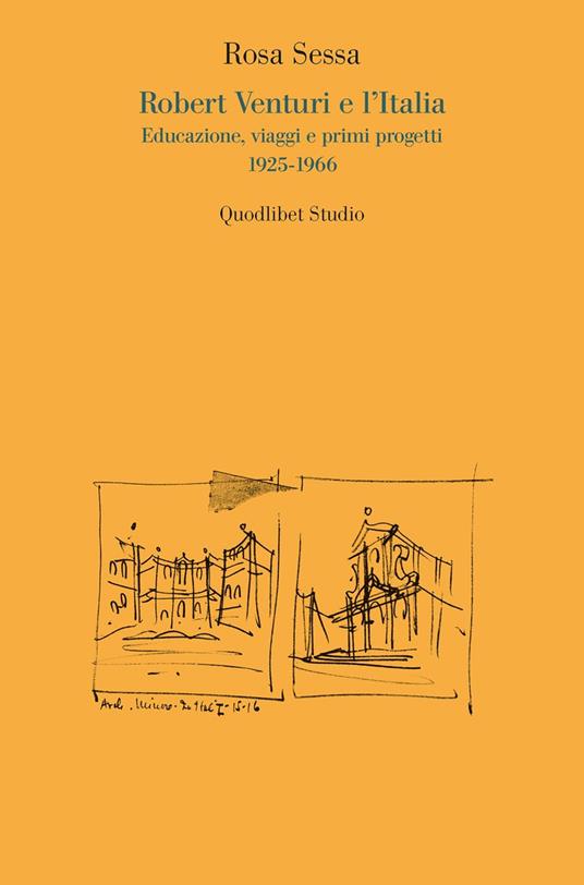 Robert Venturi e l'Italia. Educazione, viaggi e primi progetti 1925-1966 - Rosa Sessa - copertina