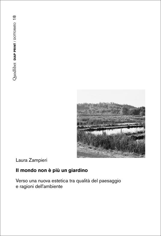 Il mondo non è più un giardino. Verso una nuova estetica tra qualità del paesaggio e ragioni dell'ambiente - Laura Zampieri - copertina