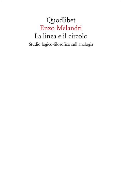 La linea e il circolo. Studio logico-filosofico sull'analogia. Nuova ediz. - Enzo Melandri - copertina