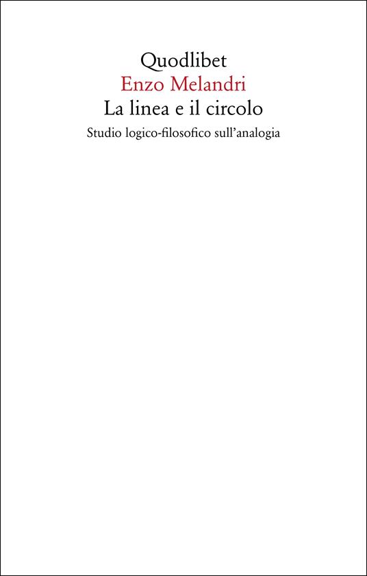 La linea e il circolo. Studio logico-filosofico sull'analogia. Nuova ediz. - Enzo Melandri - copertina