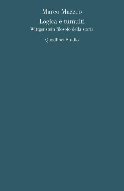 Logica e tumulti. Wittgenstein filosofo della storia - Marco Mazzeo - copertina