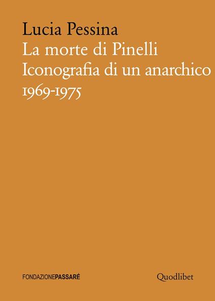 La morte di Pinelli. Iconografia di un anarchico 1969-1975 - Lucia Pessina - copertina
