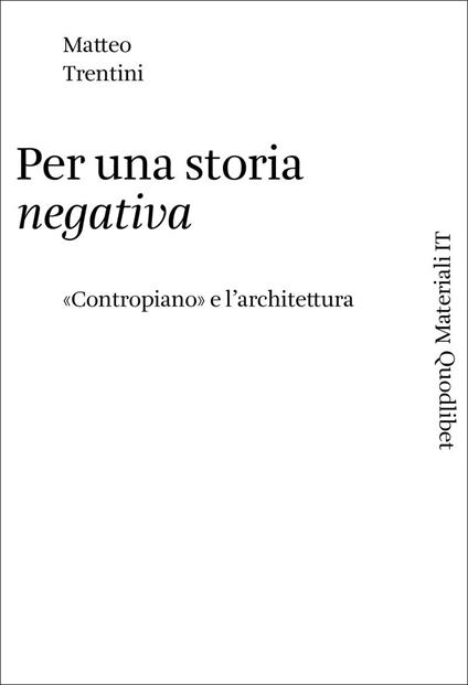 Per una storia negativa. «Contropiano» e l'architettura - Matteo Trentini - copertina