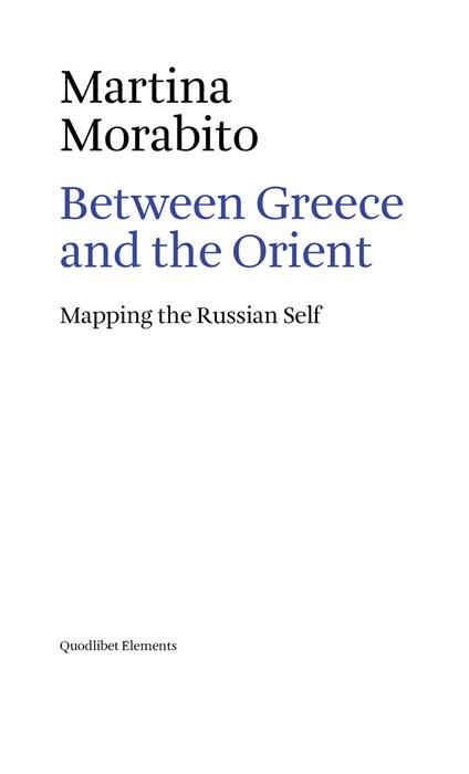 Between Greece and the Orient. Mapping the Russian self - Martina Morabito - copertina