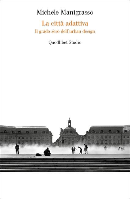 La città adattiva. Il grado zero dell'urban design - Michele Manigrasso - copertina