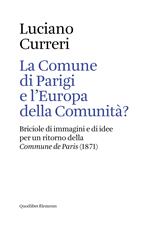 La Comune di Parigi e l'Europa della comunità? Briciole di immagini e di idee per un ritorno della «Commune de Paris» (1871)